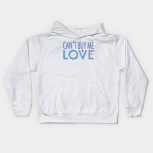 Can't Buy Me Love Kids Hoodie